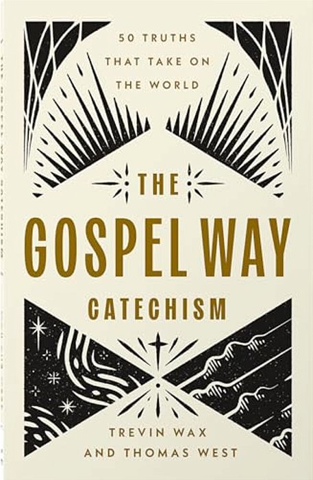 The Gospel Way Catechism: 50 Truths That Take On The World-..