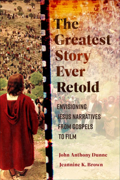 The Greatest Story Ever Retold: Envisioning Jesus Narratives From Gospels To Film-..