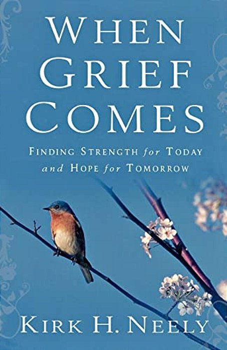 When Grief Comes: Finding Strength For Today And Hope For Tomorrow-..