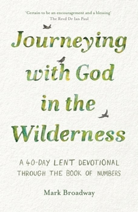 Journeying With God In The Wilderness: A 40 Day Lent Devotional Through The Book Of Numbers-..