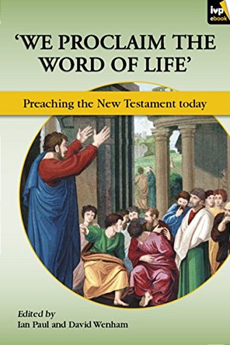 We Proclaim The Word Of Life': Preaching The New Testament Today-..