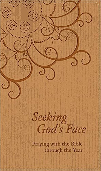 Seeking God's Face: Praying With The Bible Through The Year-..