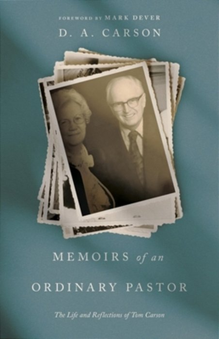 Memoirs Of An Ordinary Pastor: The Life And Reflections Of Tom Carson-..