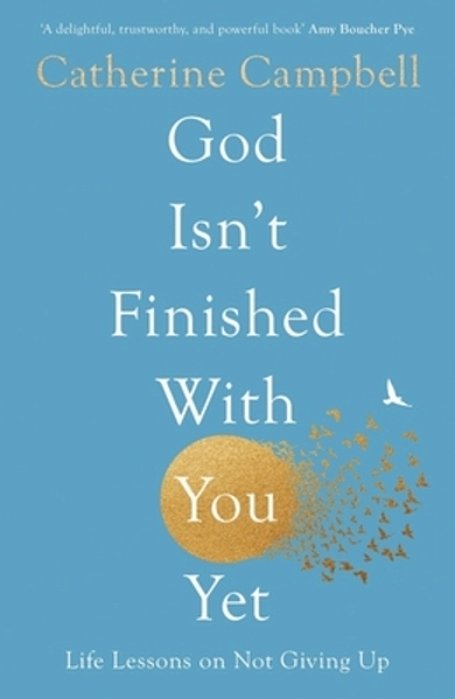 God Isn't Finished With You Yet: Life Lessons On Not Giving Up-..