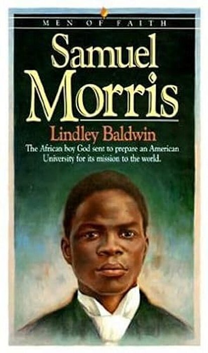 Samuel Morris: The African Boy God Sent To Prepare An American University For Its Mission To The World-..