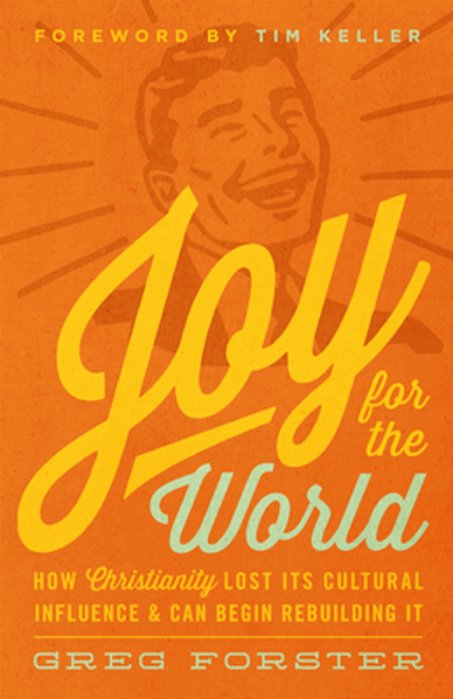 Joy For The World: How Christianity Lost Its Cultural Influence And Can Begin Rebuilding It-..