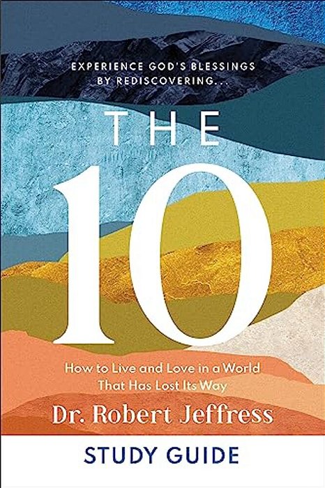 The 10 Study Guide: How To Live And Love In A World That Has Lost Its Way-..