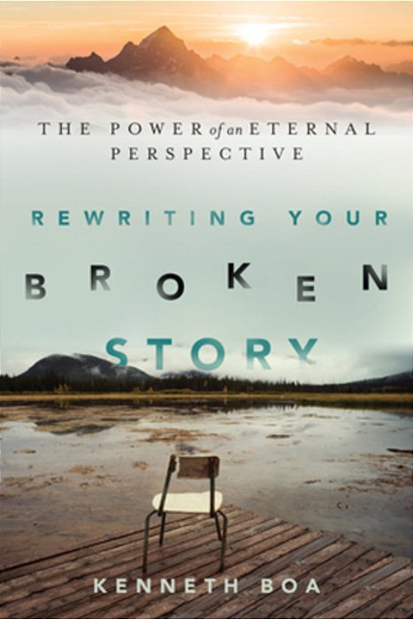 Rewriting Your Broken Story: The Power Of An Eternal Perspective-..