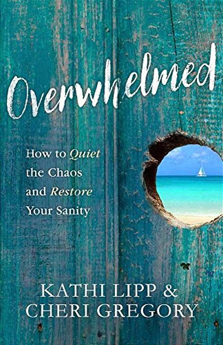 Overwhelmed: How To Quiet The Chaos And Restore Your Sanity-..