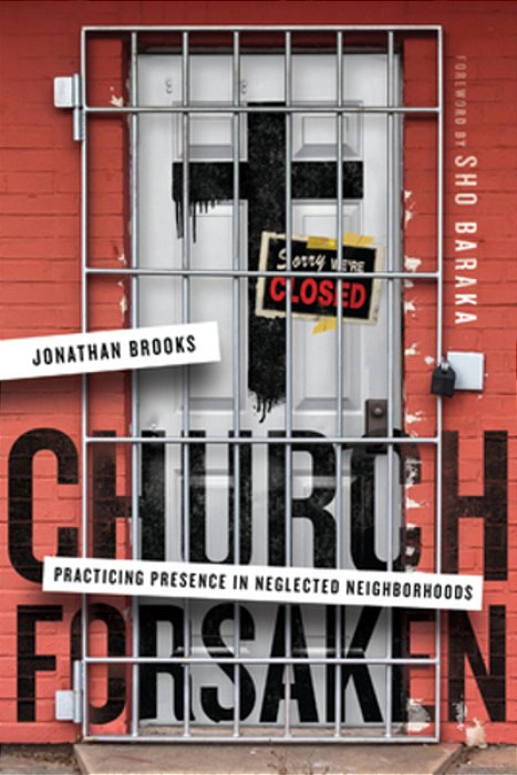 Church Forsaken: Practicing Presence In Neglected Neighborhoods-..