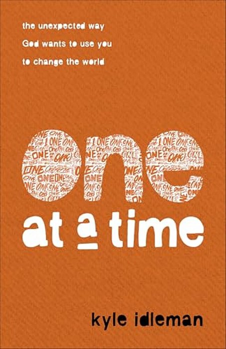 One At A Time: The Unexpected Way God Wants To Use You To Change The World-..
