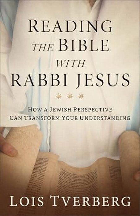 Reading The Bible With Rabbi Jesus: How A Jewish Perspective Can Transform Your Understanding-..