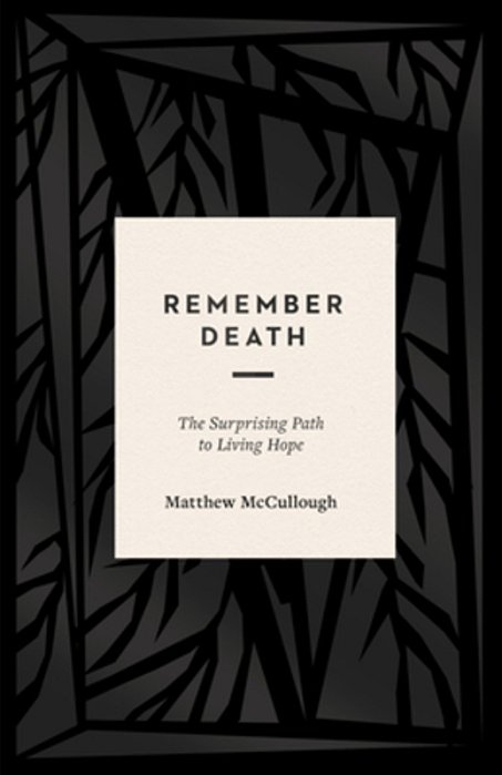 Remember Death: The Surprising Path To Living Hope-..