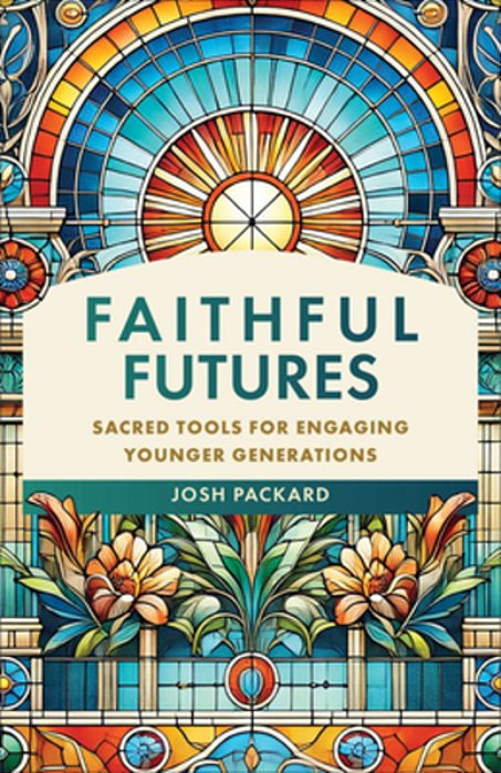 Faithful Futures: Sacred Tools For Engaging Younger Generations-..