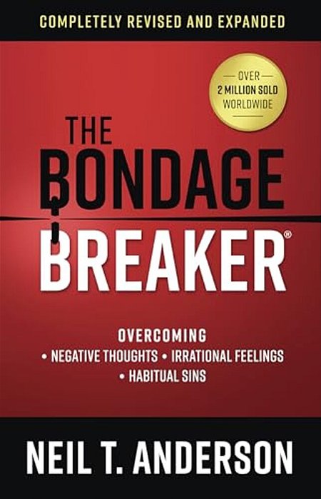 The Bondage Breaker: Overcoming *Negative Thoughts *Irrational Feelings *Habitual Sins-..