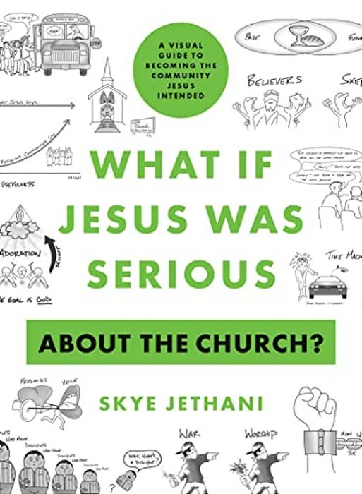 What If Jesus Was Serious About The Church?: A Visual Guide To Becoming The Community Jesus Intended-..