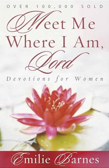 Meet Me Where I Am, Lord: Devotions For Women-..