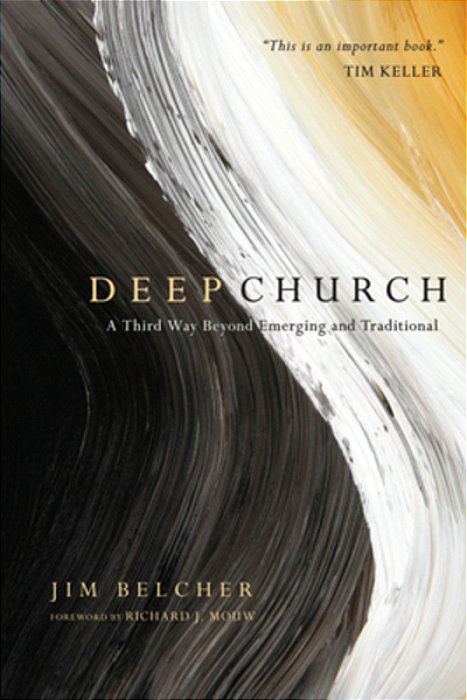 Deep Church: A Third Way Beyond Emerging And Traditional-..