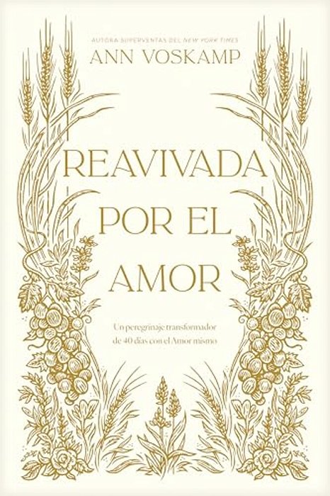Reavivada Por El Amor: Un Peregrinaje Transformador De 40 Días Con El Amor Mismo-..