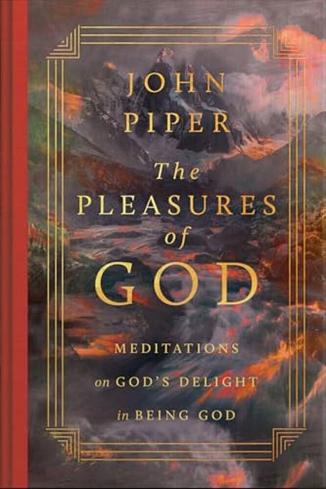 The Pleasures Of God: Meditations On God's Delight In Being God-..