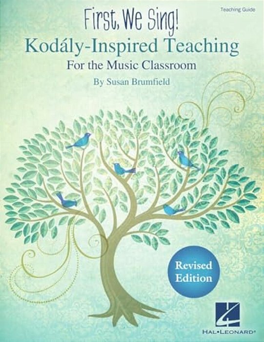 First We Sing! Kodaly-Inspired Teaching For The Music Classroom Teaching Guide For K-5 Songbook With Lesson Plans Repertoire And Music Literacy Tools-..