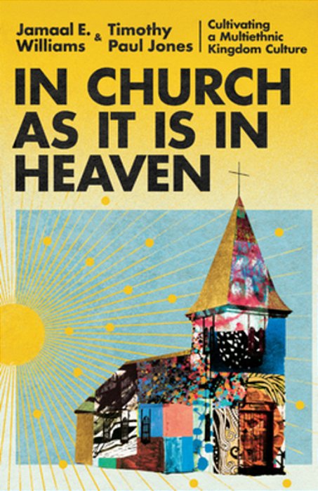 In Church As It Is In Heaven: Cultivating A Multiethnic Kingdom Culture-..