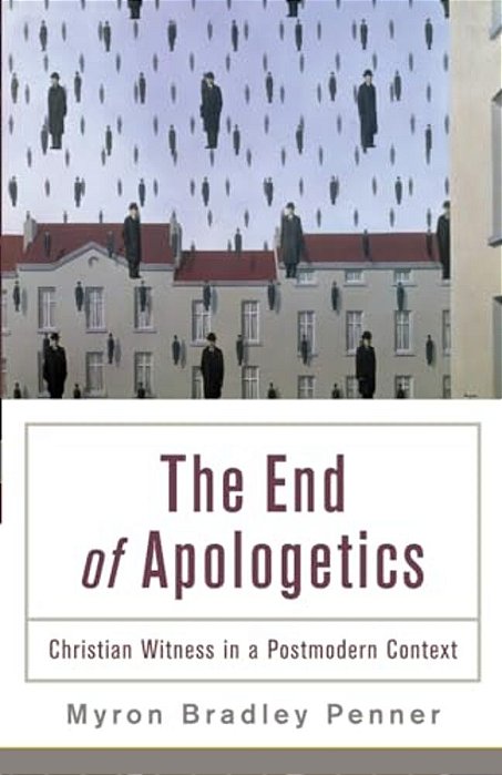 End Of Apologetics: Christian Witness In A Postmodern Context-..