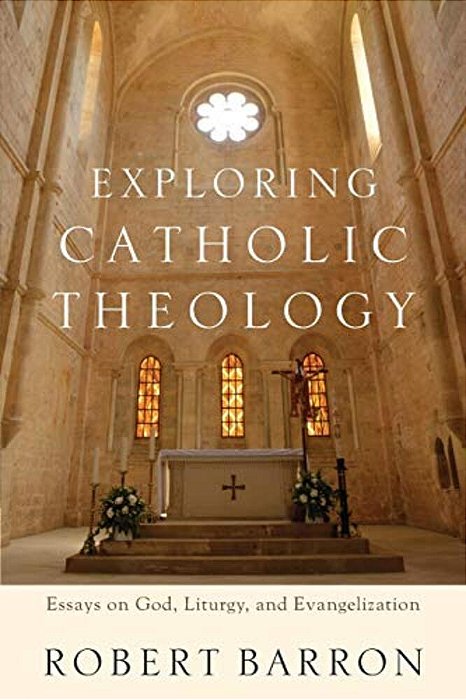 Exploring Catholic Theology: Essays On God, Liturgy, And Evangelization-..