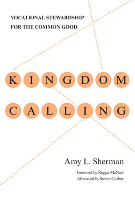 Kingdom Calling: Vocational Stewardship For The Common Good-..