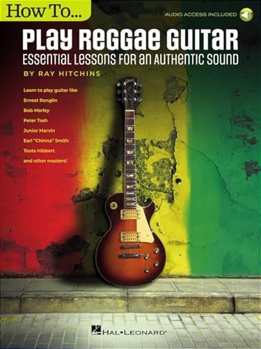 How To Play Reggae Guitar - Updated Edition: Essential Lessons For An Authentic Sound Book With Online Audio By Ray Hitchins-..