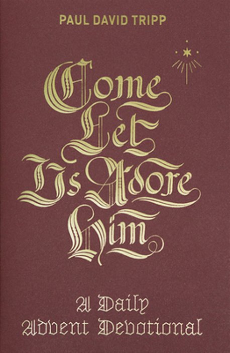 Come, Let US Adore Him: A Daily Advent Devotional-..