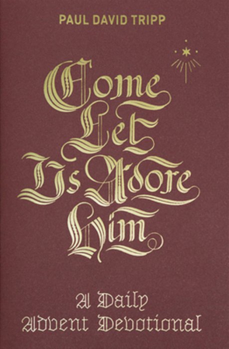Come, Let US Adore Him: A Daily Advent Devotional-..