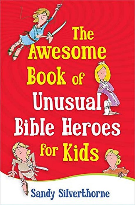 The Awesome Book Of Unusual Bible Heroes For Kids-..