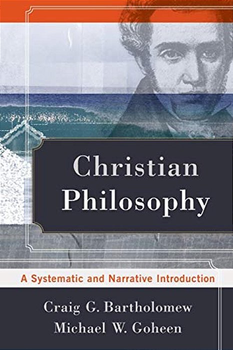 Christian Philosophy: A Systematic And Narrative Introduction-..