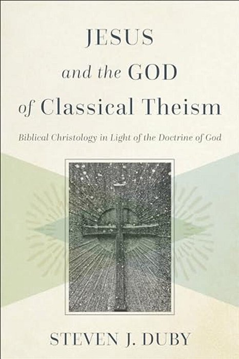 Jesus And The God Of Classical Theism: Biblical Christology In Light Of The Doctrine Of God-..
