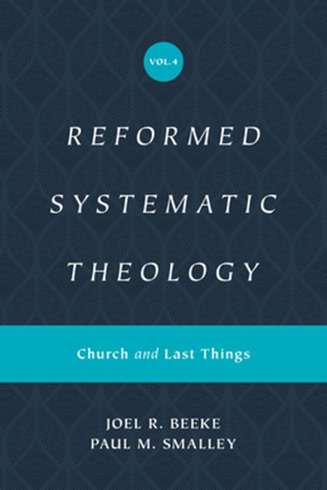 Reformed Systematic Theology, Volume 4: Church And Last Things-..