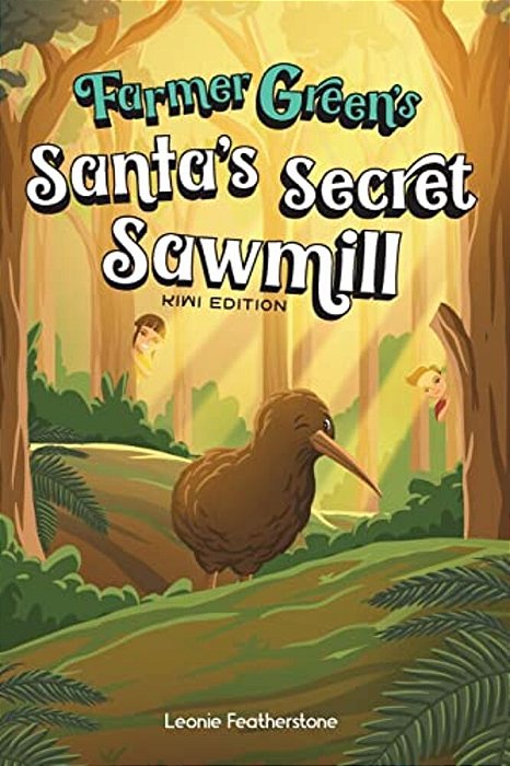 Santa's Secret Sawmill Kiwi Edition: A New Zealand Story With Farmer Green: An Australian Christmas Children's Story In The Outback With Farmer Green:-..
