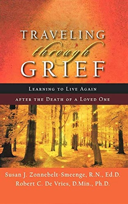 Traveling Through Grief: Learning To Live Again After The Death Of A Loved One-..