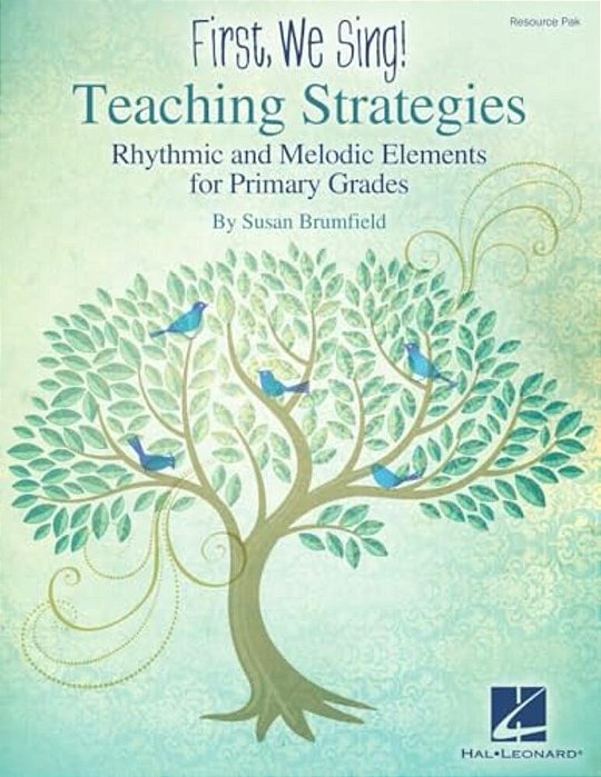 First We Sing! Teaching Strategies Kodaly-Inspired Music Education Rhythmic And Melodic Elements For Primary Grades (K-2) Flexible Curriculum Guide Fo-..
