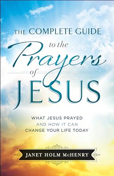 Complete Guide To The Prayers Of Jesus-..