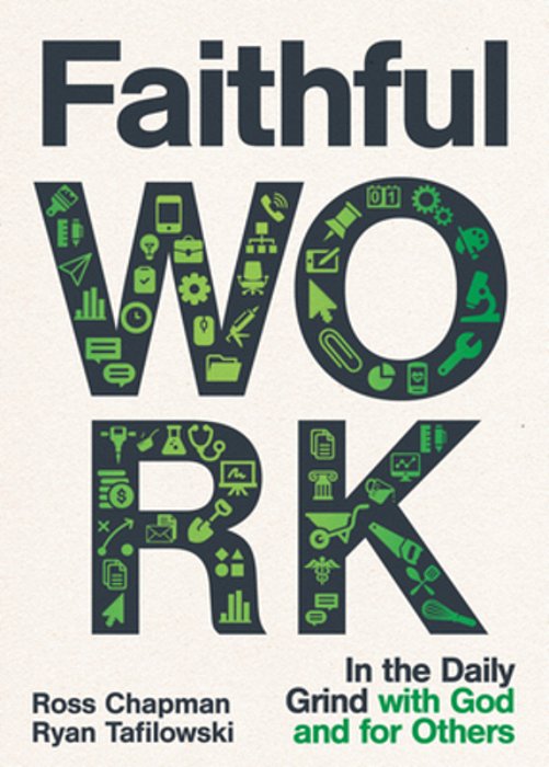 Faithful Work: In The Daily Grind With God And For Others-..