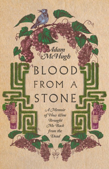 Blood From A Stone: A Memoir Of How Wine Brought Me Back From The Dead-..