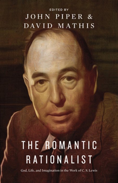 The Romantic Rationalist: God, Life, And Imagination In The Work Of C. S. Lewis-..