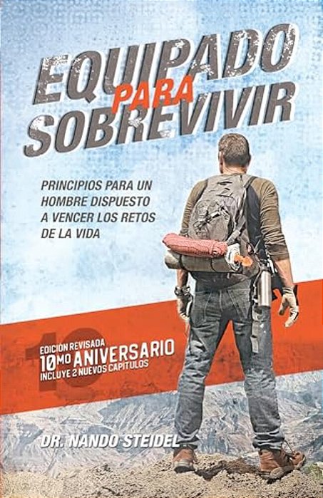 Equipado Para Sobrevivir: Principios Para Un Hombre Dispuesto A Vencer Los Retos De La Vida-..