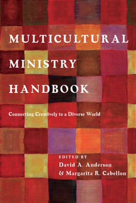 Multicultural Ministry Handbook: Connecting Creatively To A Diverse World-..