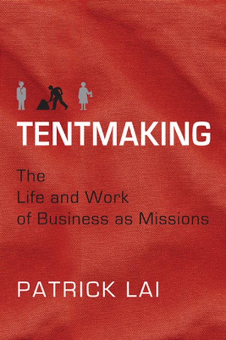 Tentmaking: The Life And Work Of Business As Missions-..