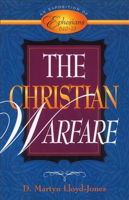 The Christian Warfare: An Exposition Of Ephesians 6:10-13-..