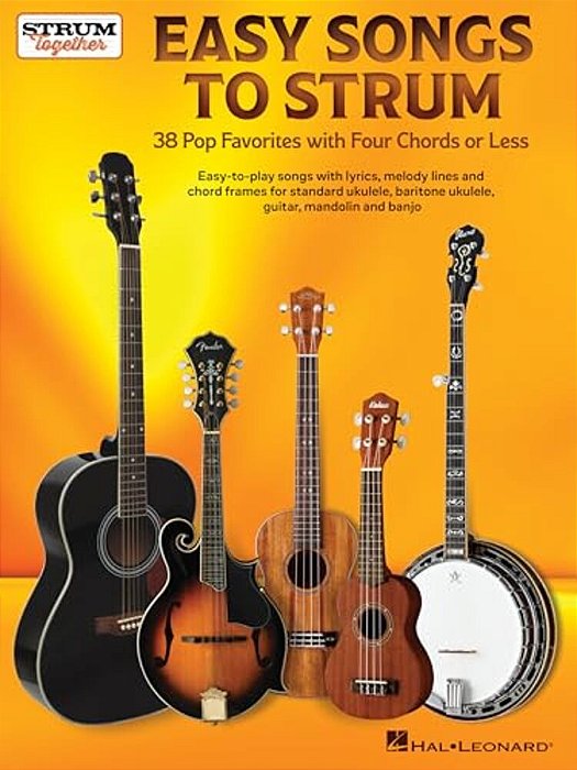 Easy Songs To Strum - 38 Pop Favorites With Four Chords Or Less For Standard Ukulele, Baritone Ukulele, Guitar, Mandolin, And Banjo-..