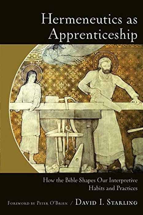Hermeneutics As Apprenticeship: How The Bible Shapes Our Interpretive Habits And Practices-..