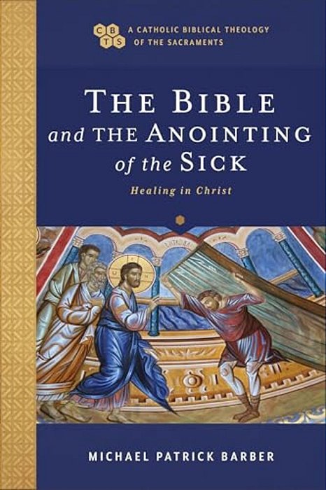 The Bible And The Anointing Of The Sick: Healing In Christ-..